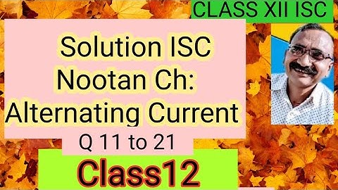 Alternating Current/ Solution of Numerical of Alternating Current of ISC12 Nootan Q11 to 21