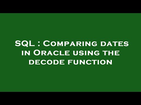 SQL : Comparing dates in Oracle using the decode function