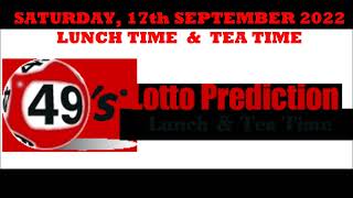 UK49s PREDICTIONS FOR BOTH LUNCH TIME AND TEA TIME - SATURDAY 17th SEPTEMBER 2022