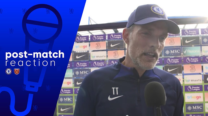 Thomas Tuchel Post Match Reaction | Chelsea 2-1 West Ham | Premier League