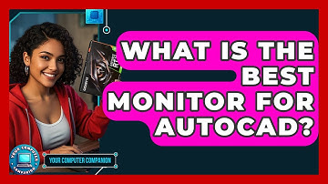 What Is The Best Monitor For AutoCAD? - Your Computer Companion