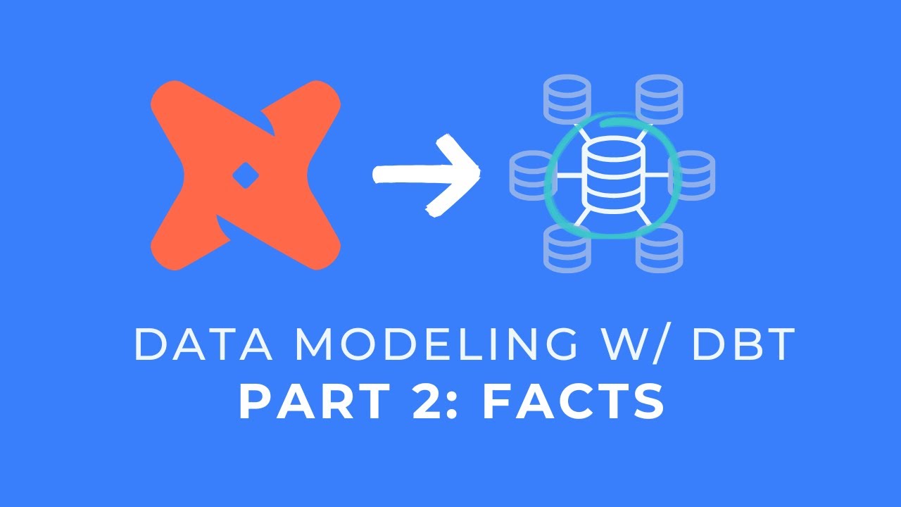 Creating a Data Model w/ dbt: Facts (Part 2/3)