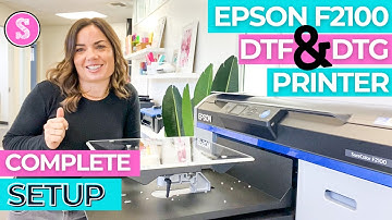 Epson F2100 Setup: DTG and DTF Printer Start to Finish Setup