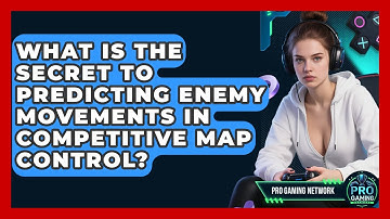 What Is The Secret To Predicting Enemy Movements In Competitive Map Control? - Pro Gaming Network