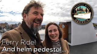 Ferry Ride! And helm pedestal...  #412  Travels With Geordie