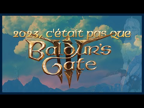 2023, c'était pas que BALDUR'S GATE 3