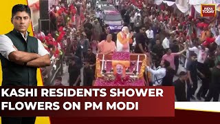 Kashi Chants 'Modi Modi', Residents Shower Flowers During The Varanasi Road Show | India Today News