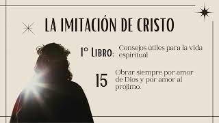 15. La IMITACION de CRISTO (((Audiolibro))) Tomás de Kempis Libro 1 | Capitulo 15