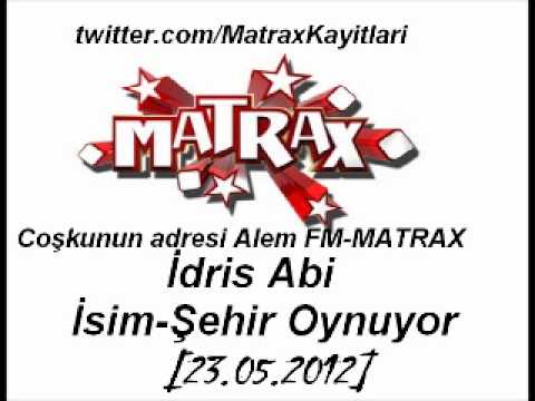 Matrax-Tatlı Adam İdris Abi İsim-Şehir Oynuyor[23.05.2012]