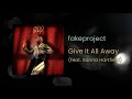 fakeproject - Give It All Away (feat. Sanna Hartfield)