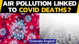 Covid-19: Is there a possible link between Coronavirus deaths and air pollution|Oneindia News