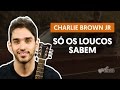 Só Os Loucos Sabem - Charlie Brown Jr. (aula de violão simplificada)