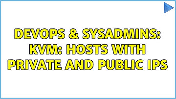 DevOps & SysAdmins: KVM: Hosts with private and public IPs (2 Solutions!!)