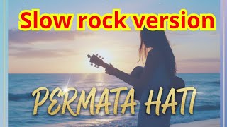 PERMATA HATI – Slow Rock Version | Cover Keren \u0026 Enak Didengar