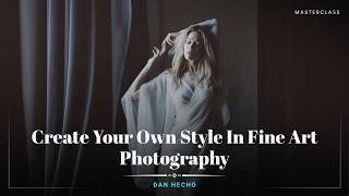 Create Your Own Style In Fine Art Photography Dan Hecho Masterclass Teaser