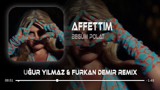 Begüm Polat - Affettim (Uğur Yılmaz & Furkan Demir Remix) Resimi