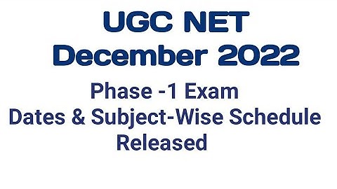 UGC NET December 2022 Phase-1 Exam Dates & Subject-wise Schedule Released