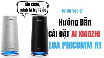 Hướng dẫn cài đặt AI Xiaozhi lên loa Phicomm R1 (Phần mềm do Vọc Sĩ phát triển)