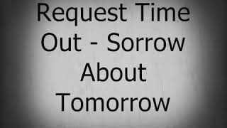 Watch Request Time Out Sorrow About Tomorrow video