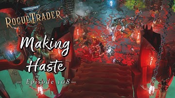 Making Haste | Warhammer 40K: Rogue Trader | Let