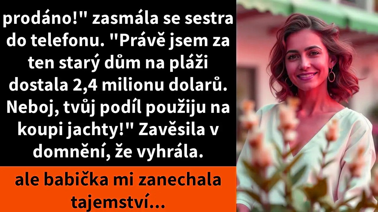 „Prodáno.“ Rachelin hlas v telefonu byl samolibý. Prodala babiččin dům na pláži, srdce všech mých dětských lét, bez mého vědomí a souhlasu. „Jako vykonavatelka mám plné právo,“ řekla. „Možná...