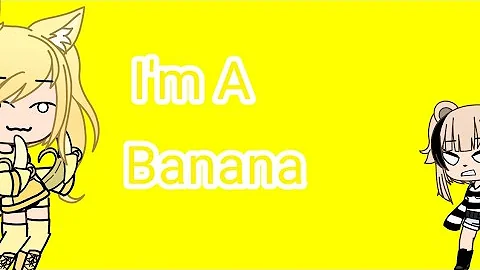 I'm a Banana!  -Gacha Life-