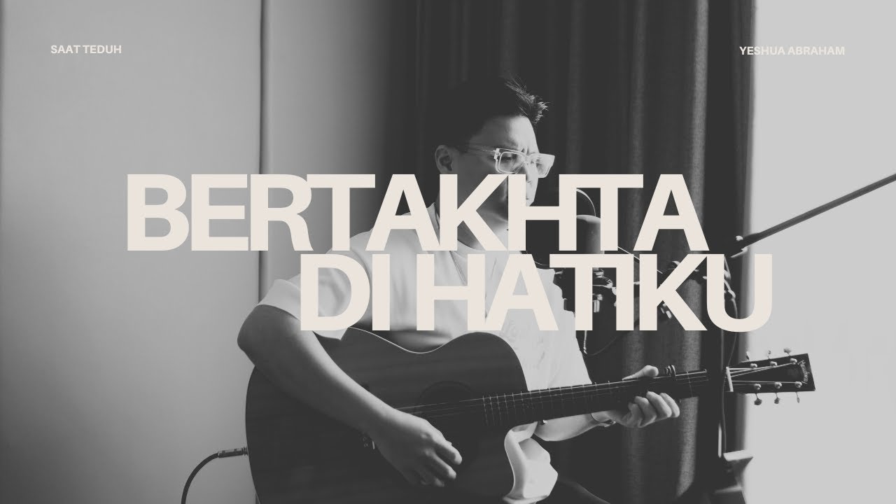 #SaatTeduh - Bertakhta di Hatiku (Yeshua Abraham)