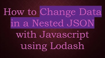 How to Change Data in a Nested JSON with Javascript using Lodash