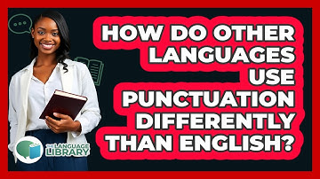 How Do Other Languages Use Punctuation Differently Than English? - The Language Library