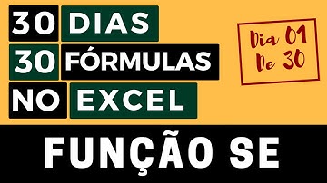 30 Dias 30 Fórmulas no Excel - Função SE - Dia 01 de 30