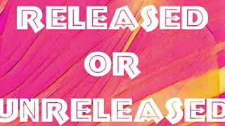 Released Or Unreleased Artworks-August 2018