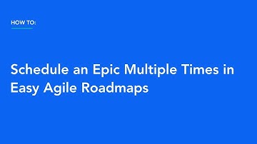 How To Schedule an Epic Multiple Times in Easy Agile Roadmaps