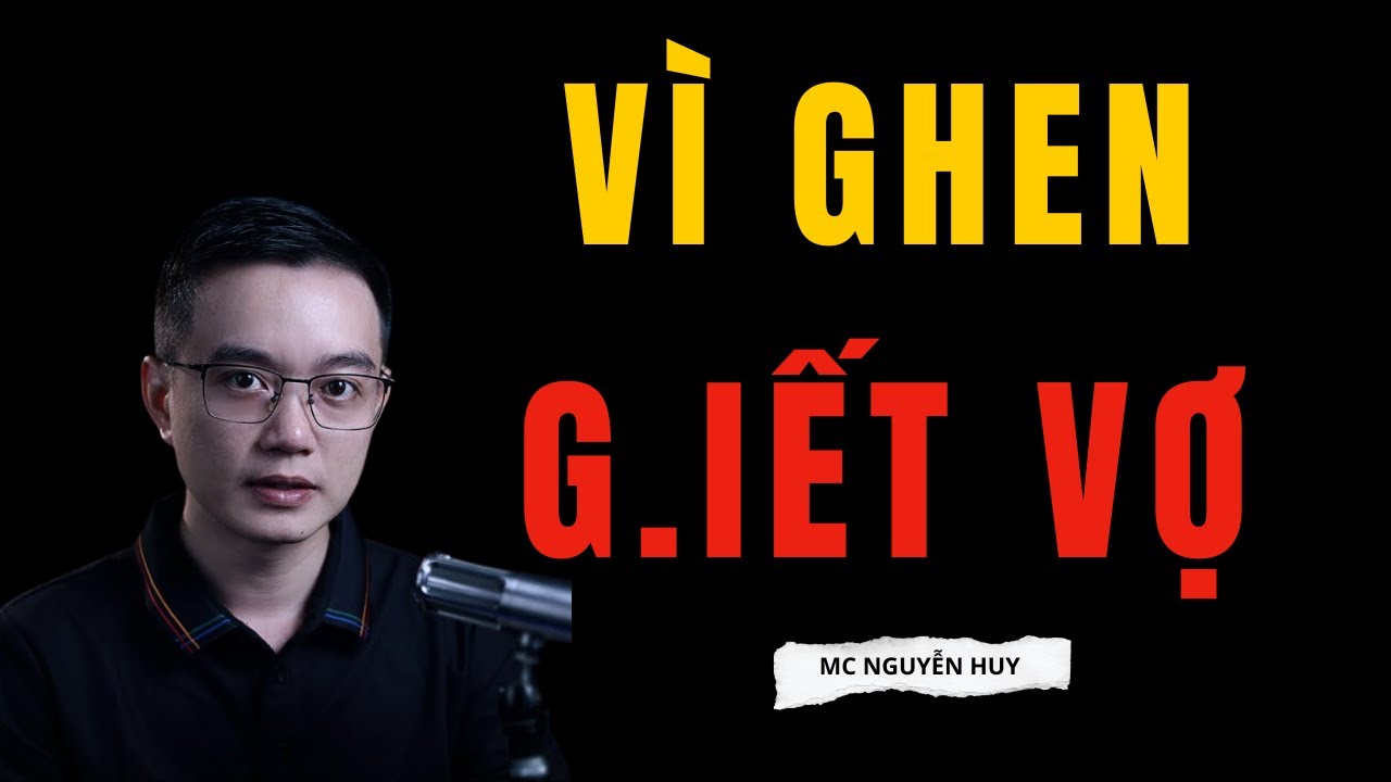 MC NGUYỄN HUY: VÌ GHEN G.IẾT VỢ | Tuyển Tập Chuyện Ma Diễn Đọc Hay Nhất