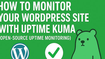 How to Monitor Your WordPress Site with Uptime Kuma Open Source Uptime Monitoring