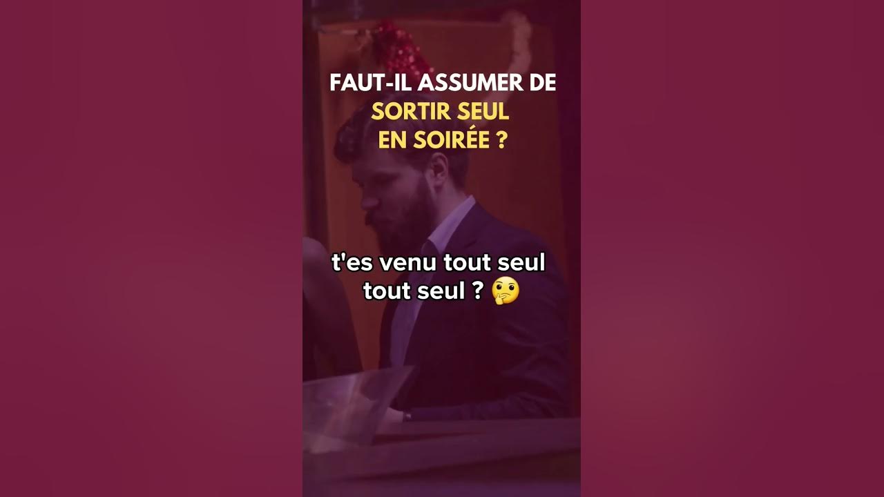 Fautil être fier de sortir seul en soirée ? 😎 YouTube