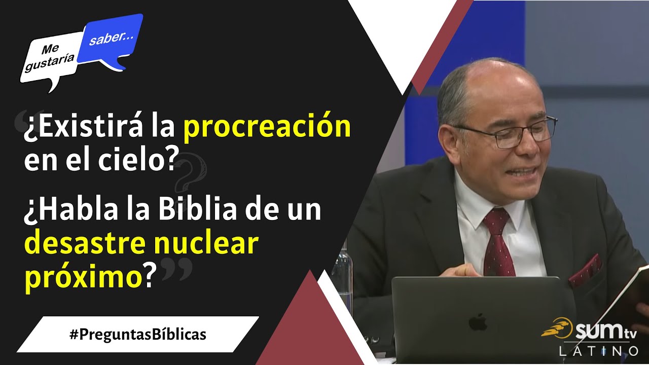 149. ¿Habrá procreación en el cielo / ¿Habla la Biblia de un desastre nuclear? || Me Gustaría Saber