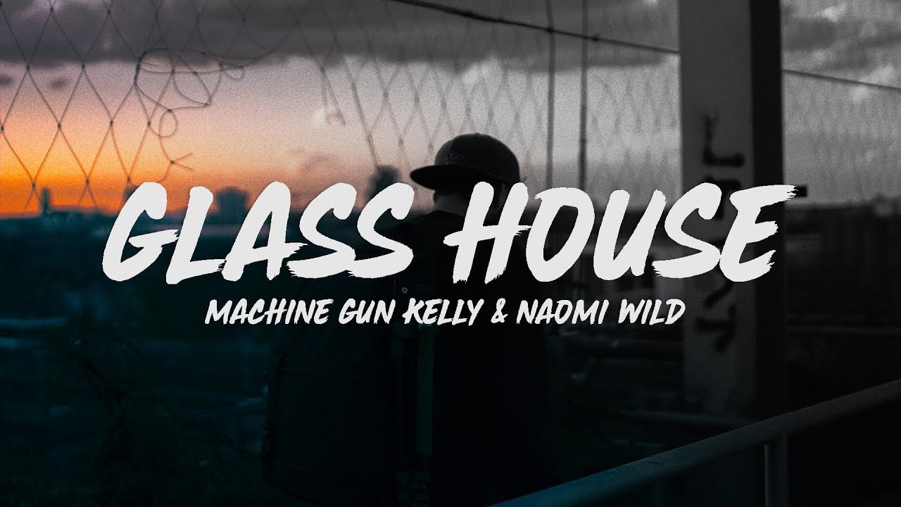 Machine Gun Kelly   Glass House Lyrics feat Naomi Wild