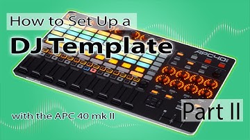 How to set up a DJ template with the APC 40 mk2 (pt2)