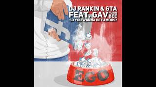 DJ Rankin & GTA feat. Gav Fukin Bee - So You Wanna Be Famous?