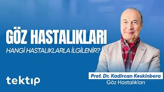 Göz Hastalıkları Hangi Hastalıklar Ile İlgilenir? - Prof. Dr. Kadircan Keskinbora
