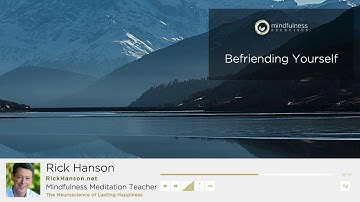 Befriending Yourself - A Guided Meditation by Rick Hanson