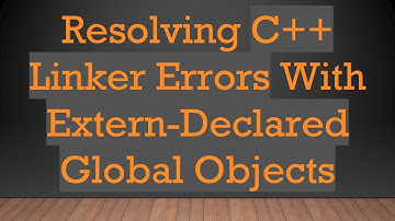 Resolving C+ +  Linker Errors With Extern-Declared Global Objects