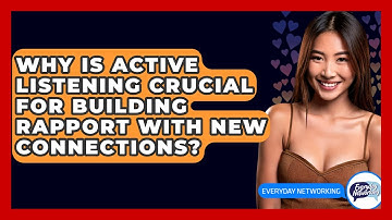 Why Is Active Listening Crucial For Building Rapport With New Connections? - Everyday-Networking