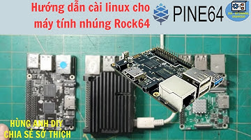 Hướng dẫn cài linux cho máy tính nhúng Rock64 | Hùng Anh DIY |