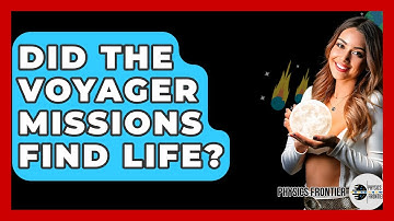 Did The Voyager Missions Find Life? - Physics Frontier