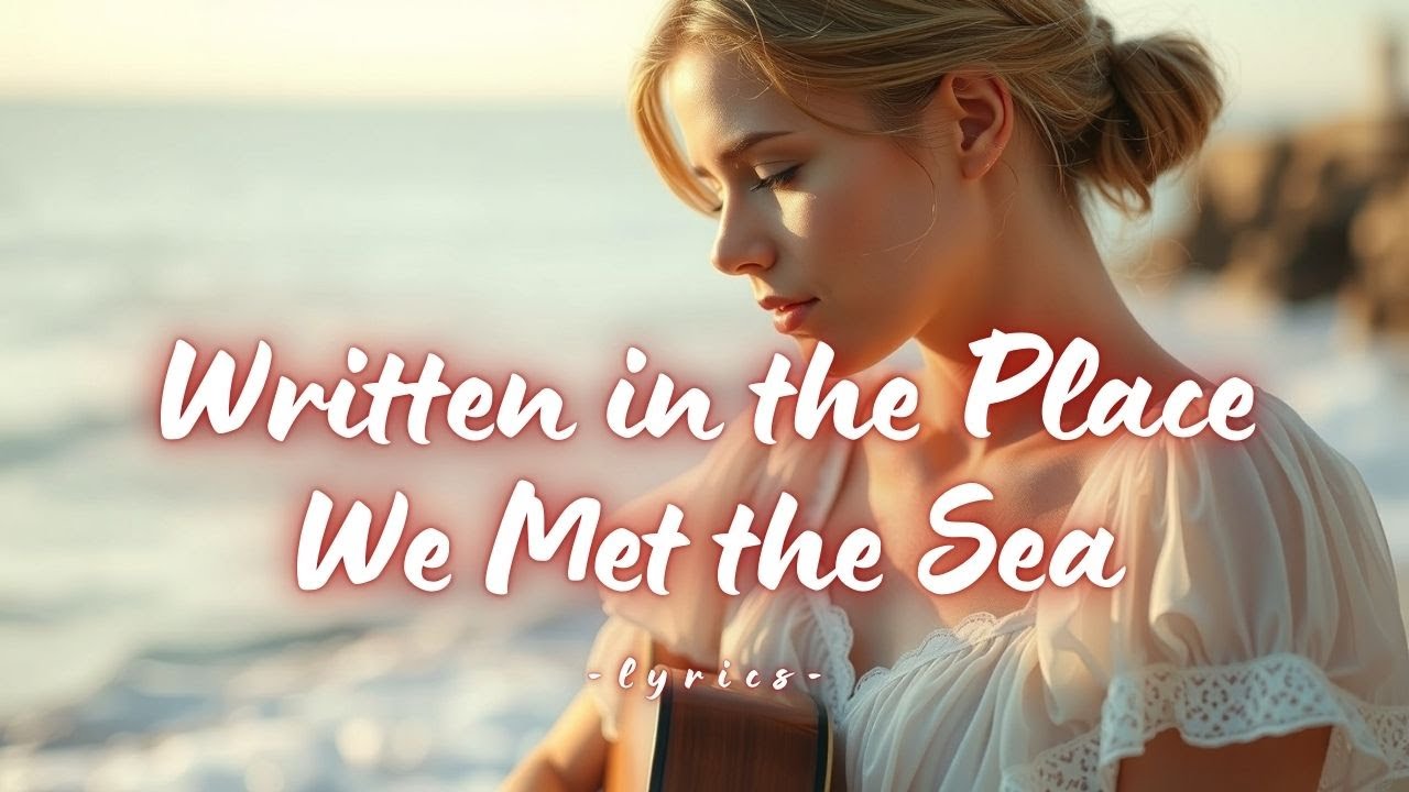 Written in the Place We Met the Sea – A Dreamy Ocean Love Song (Lyrics)