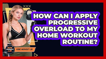 How Can I Apply Progressive Overload To My Home Workout Routine? - Home Workout Lab
