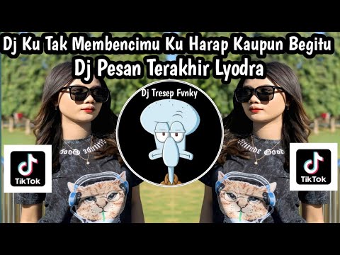 DJ KU TAK MEMBENCIMU KU HARAP KAUPUN BEGITU - DJ PESAN TERAKHIR LYODRA SOUND VIRAL TIKTOK TERBARU