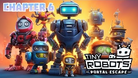 Tiny Robots : Portal Escape - Ch. 6 [MOBILE GAMES]