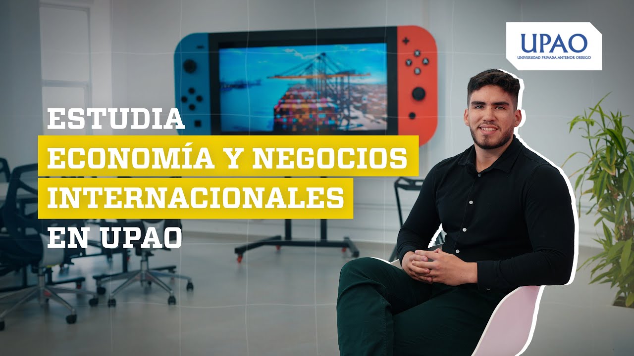 Estudia Economía y Negocios Internacionales en UPAO - YouTube